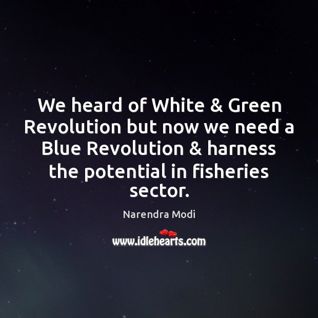 We heard of White & Green Revolution but now we need a Blue Narendra Modi Picture Quote