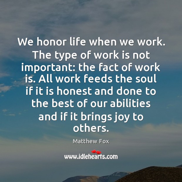 We honor life when we work. The type of work is not Image