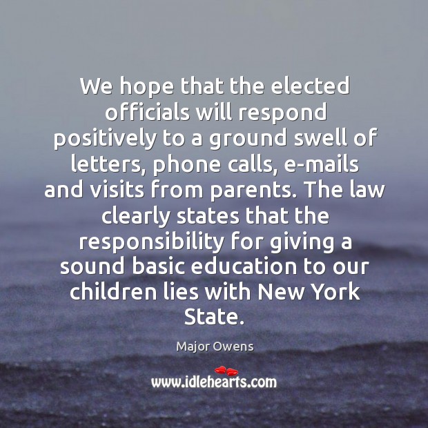 We hope that the elected officials will respond positively to a ground swell of letters Major Owens Picture Quote