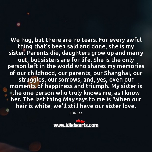 We hug, but there are no tears. For every awful thing that’s Sister Quotes Image