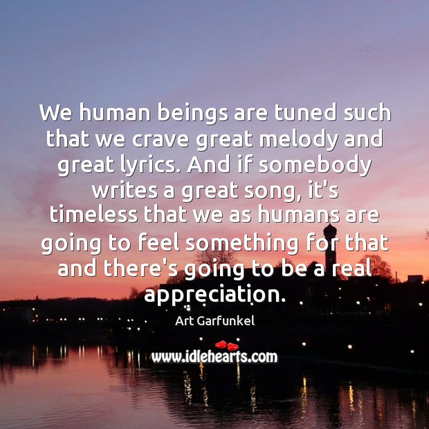 We human beings are tuned such that we crave great melody and Art Garfunkel Picture Quote