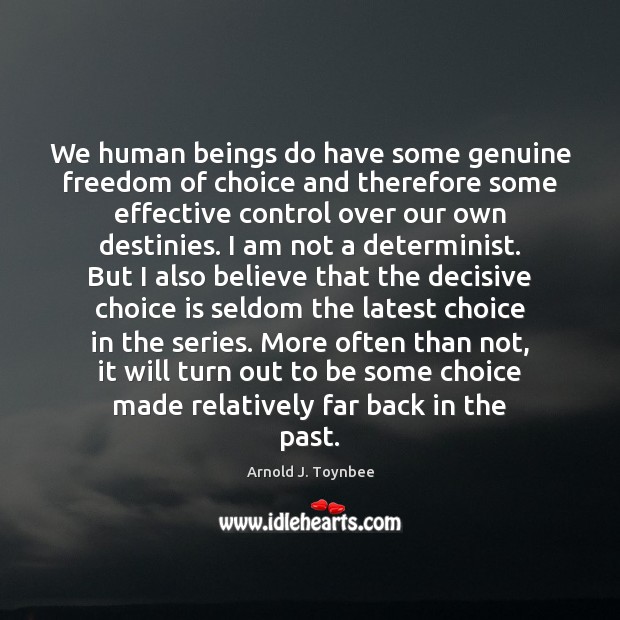 We human beings do have some genuine freedom of choice and therefore Image