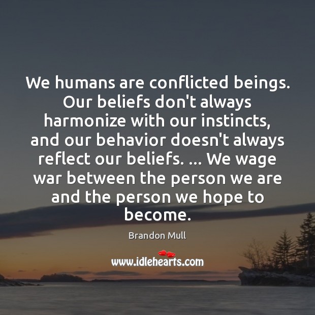 We humans are conflicted beings. Our beliefs don’t always harmonize with our Image