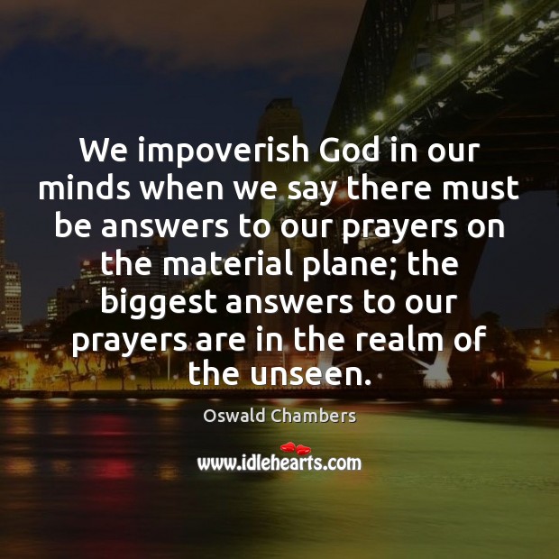 We impoverish God in our minds when we say there must be Oswald Chambers Picture Quote