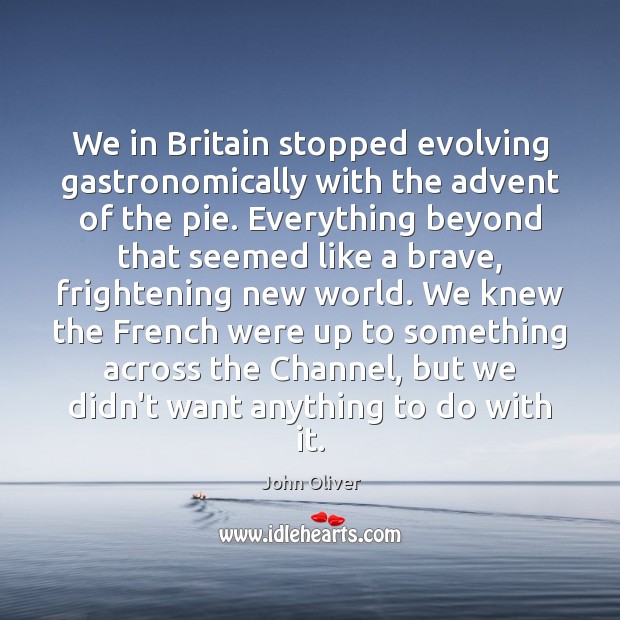 We in Britain stopped evolving gastronomically with the advent of the pie. Image