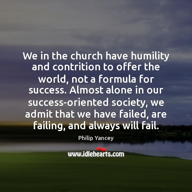 We in the church have humility and contrition to offer the world, Philip Yancey Picture Quote