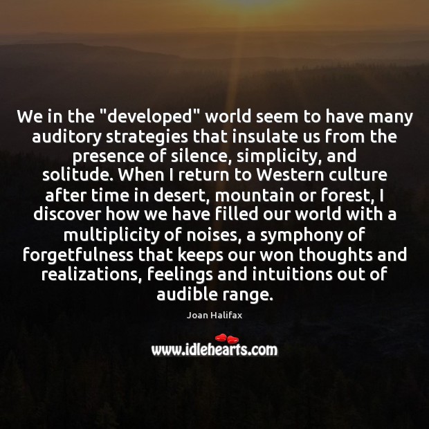 We in the “developed” world seem to have many auditory strategies that Joan Halifax Picture Quote
