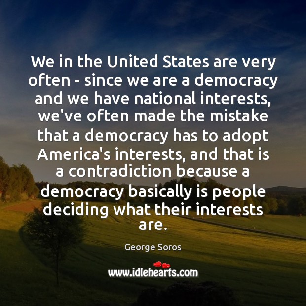 We in the United States are very often – since we are George Soros Picture Quote