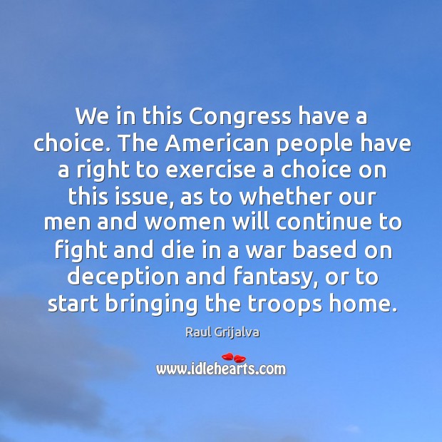 We in this congress have a choice. The american people have a right to exercise a choice on this issue Exercise Quotes Image