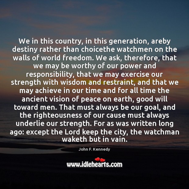 We in this country, in this generation, areby destiny rather than choicethe John F. Kennedy Picture Quote