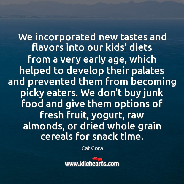 We incorporated new tastes and flavors into our kids’ diets from a Cat Cora Picture Quote