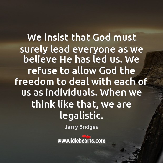 We insist that God must surely lead everyone as we believe He Jerry Bridges Picture Quote