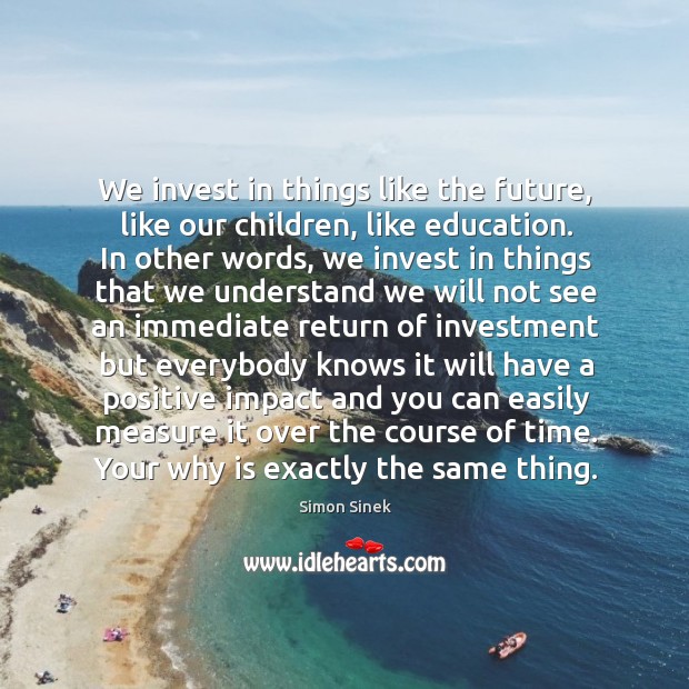 We invest in things like the future, like our children, like education. Investment Quotes Image
