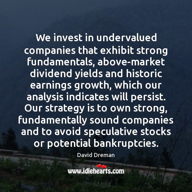 We invest in undervalued companies that exhibit strong fundamentals, above-market dividend yields Image
