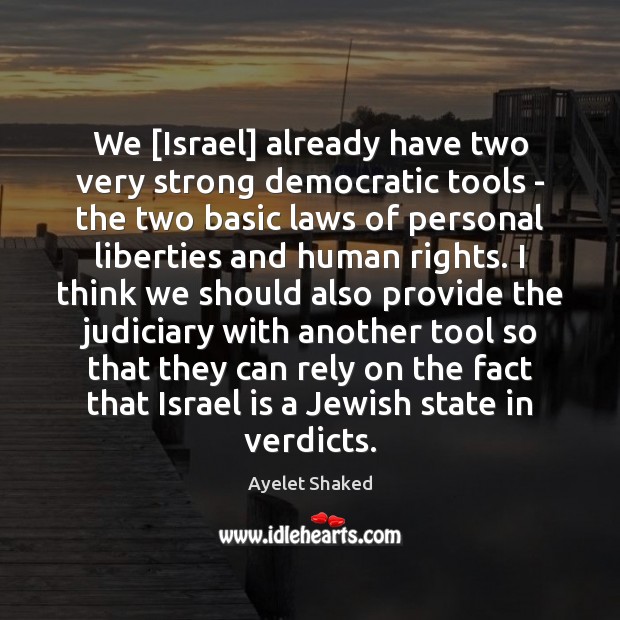 We [Israel] already have two very strong democratic tools – the two Ayelet Shaked Picture Quote