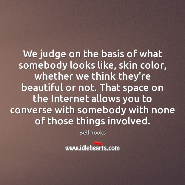We judge on the basis of what somebody looks like, skin color, Bell hooks Picture Quote