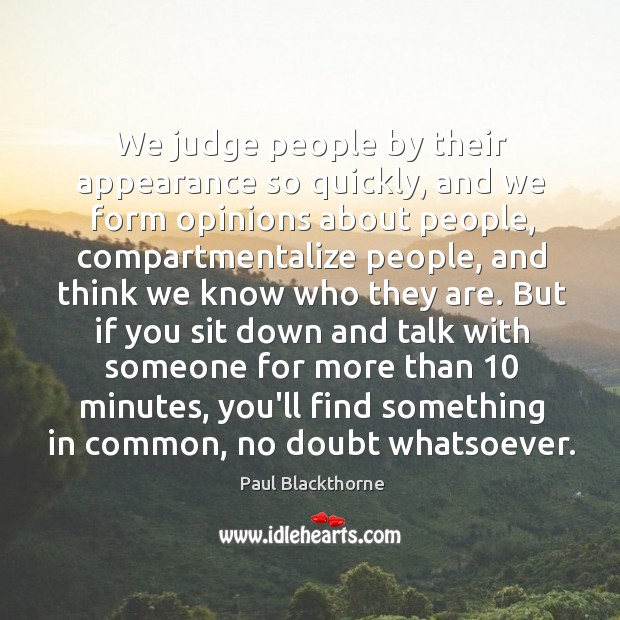 We judge people by their appearance so quickly, and we form opinions Image