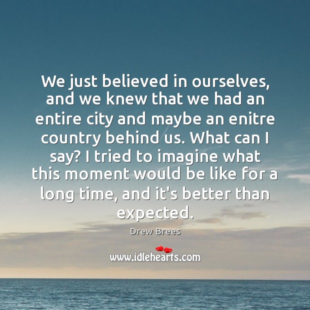 We just believed in ourselves, and we knew that we had an Image