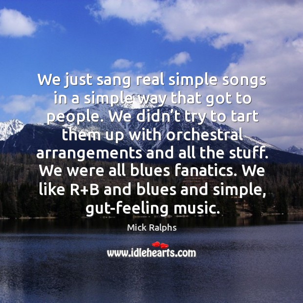 We just sang real simple songs in a simple way that got to people. Image