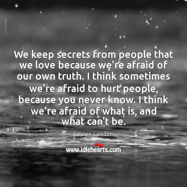 We keep secrets from people that we love because we’re afraid of Image
