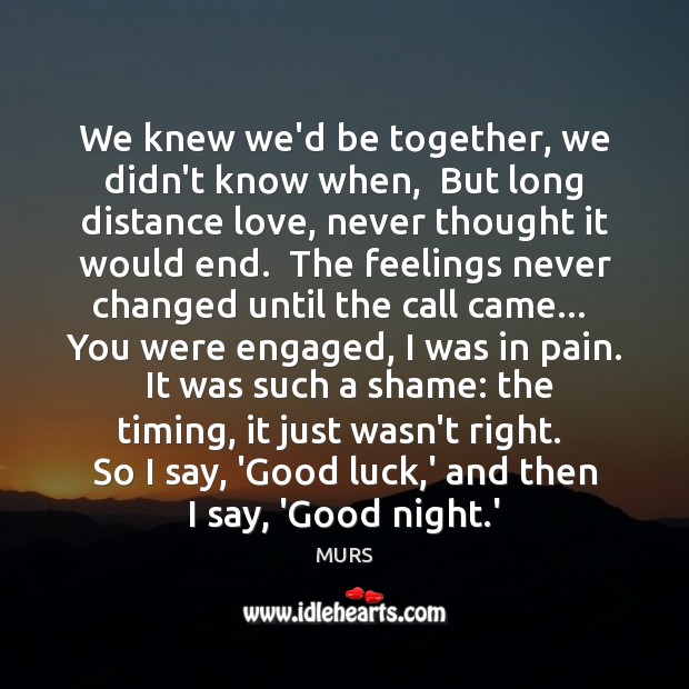 We knew we’d be together, we didn’t know when,  But long distance Good Night Quotes Image