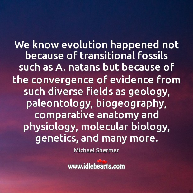 We know evolution happened not because of transitional fossils such as A. 