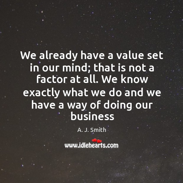 We know exactly what we do and we have a way of doing our business Image