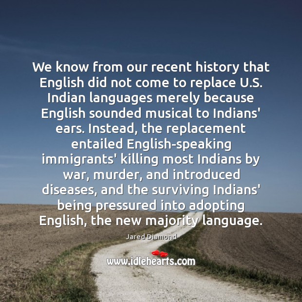 We know from our recent history that English did not come to Jared Diamond Picture Quote