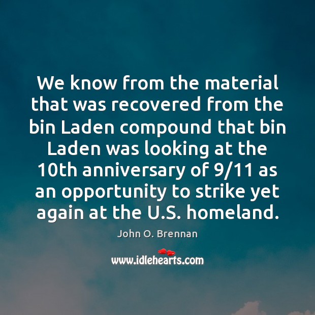 We know from the material that was recovered from the bin Laden John O. Brennan Picture Quote