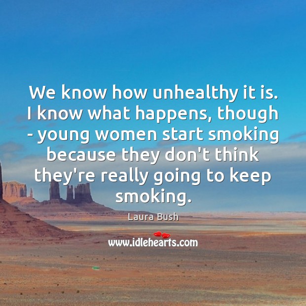 We know how unhealthy it is. I know what happens, though – Image