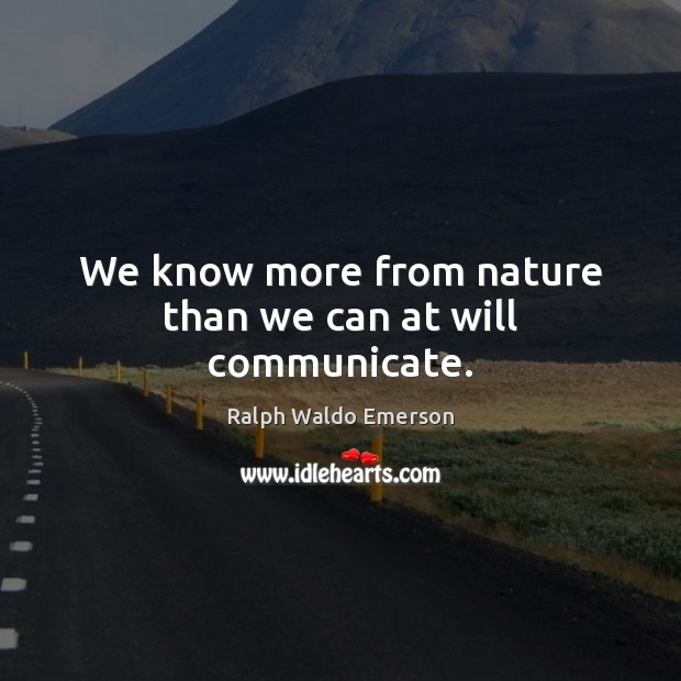 We know more from nature than we can at will communicate. Image