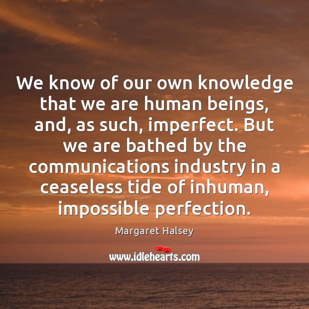 We know of our own knowledge that we are human beings, and, Image
