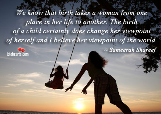 We know that birth takes a woman from one Sameerah Shareef Picture Quote