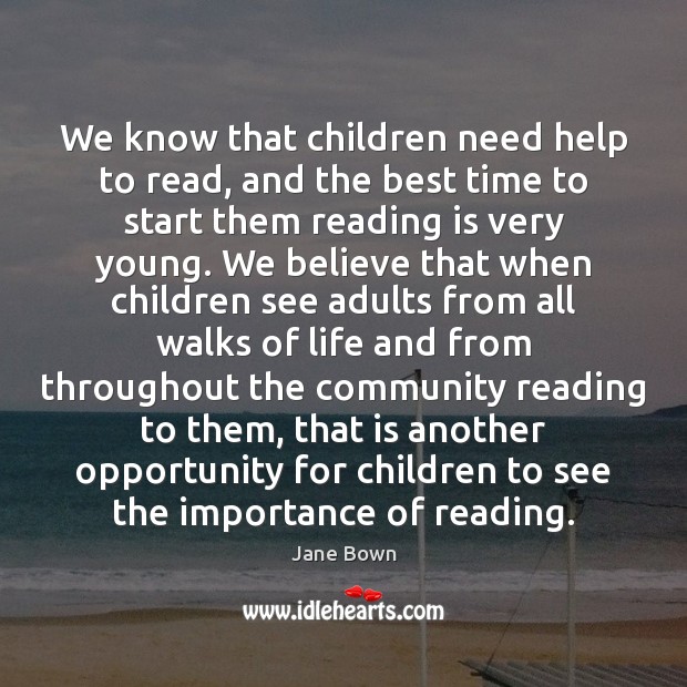 We know that children need help to read, and the best time Jane Bown Picture Quote