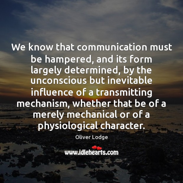 We know that communication must be hampered, and its form largely determined, Image