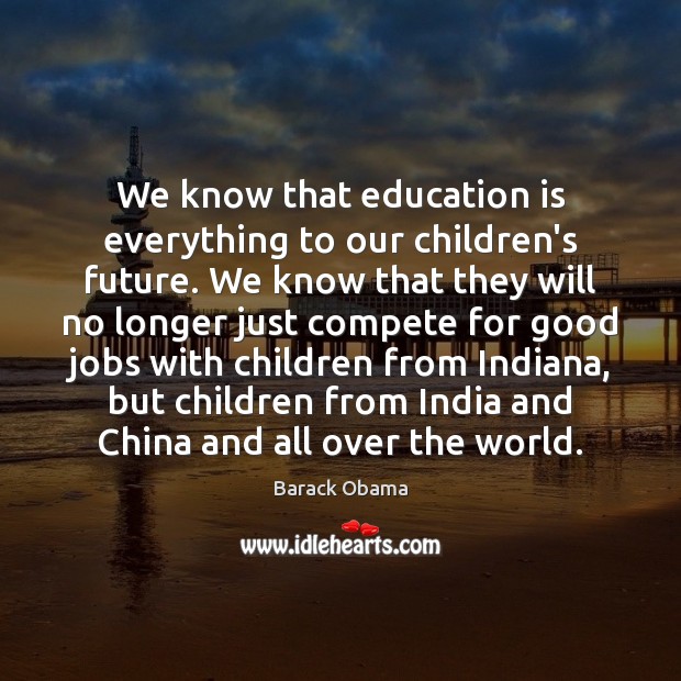 We know that education is everything to our children’s future. We know 