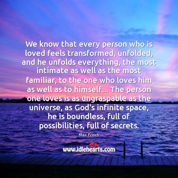 We know that every person who is loved feels transformed, unfolded, and Image