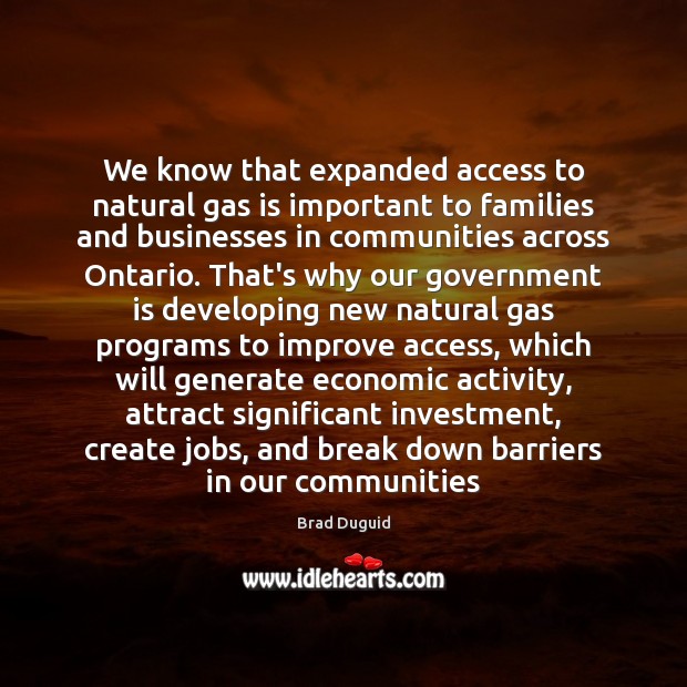 We know that expanded access to natural gas is important to families Investment Quotes Image