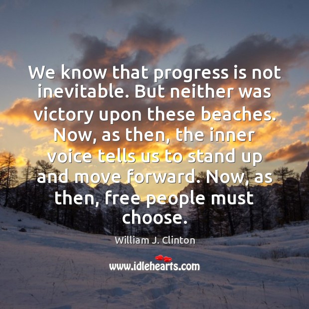 We know that progress is not inevitable. But neither was victory upon Image