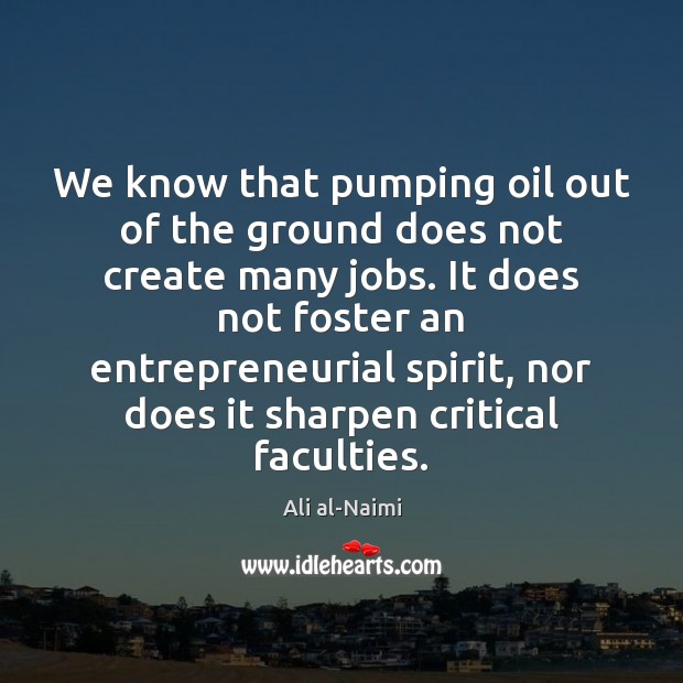 We know that pumping oil out of the ground does not create Image