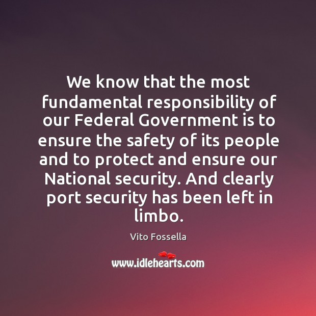 We know that the most fundamental responsibility of our federal government is Vito Fossella Picture Quote