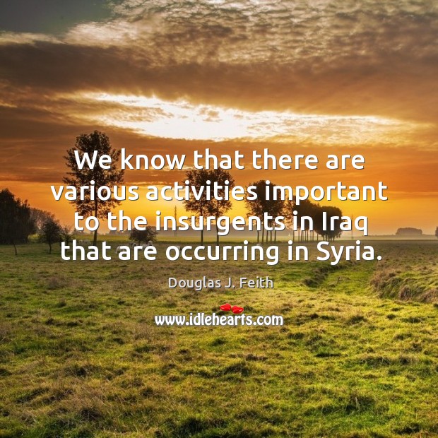 We know that there are various activities important to the insurgents in iraq that are occurring in syria. Image