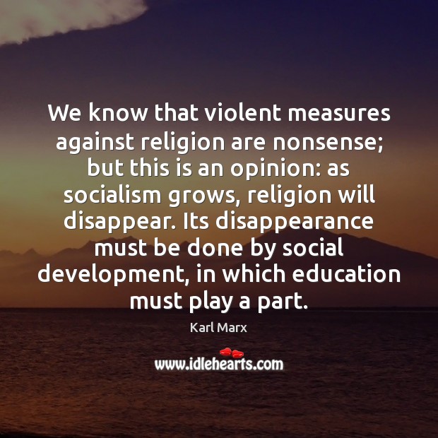 We know that violent measures against religion are nonsense; but this is Karl Marx Picture Quote