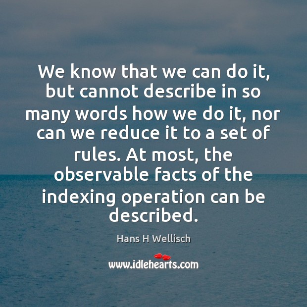 We know that we can do it, but cannot describe in so Hans H Wellisch Picture Quote
