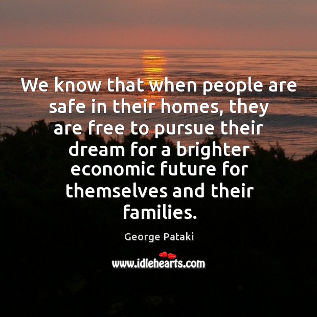 We know that when people are safe in their homes, they are free to pursue their dream Image