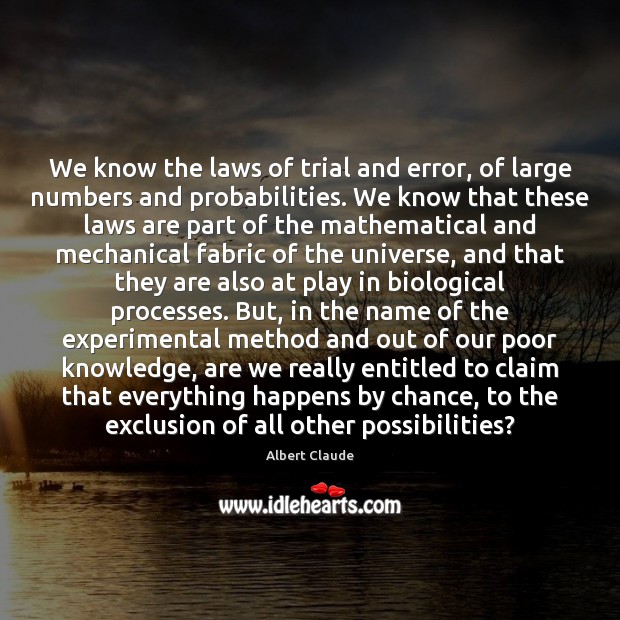 We know the laws of trial and error, of large numbers and Chance Quotes Image