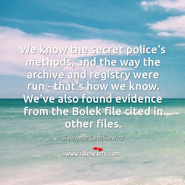 We know the secret police’s methods, and the way the archive and Slawomir Cenckiewicz Picture Quote