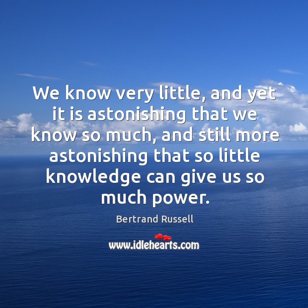 We know very little, and yet it is astonishing that we know Image