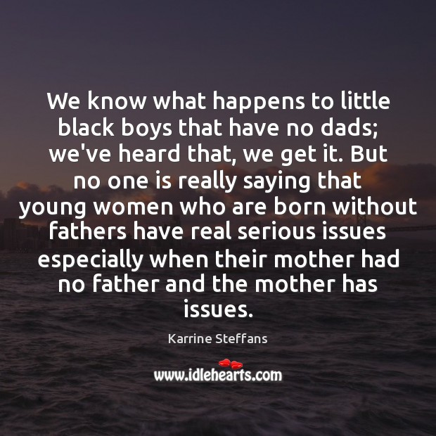 We know what happens to little black boys that have no dads; Karrine Steffans Picture Quote