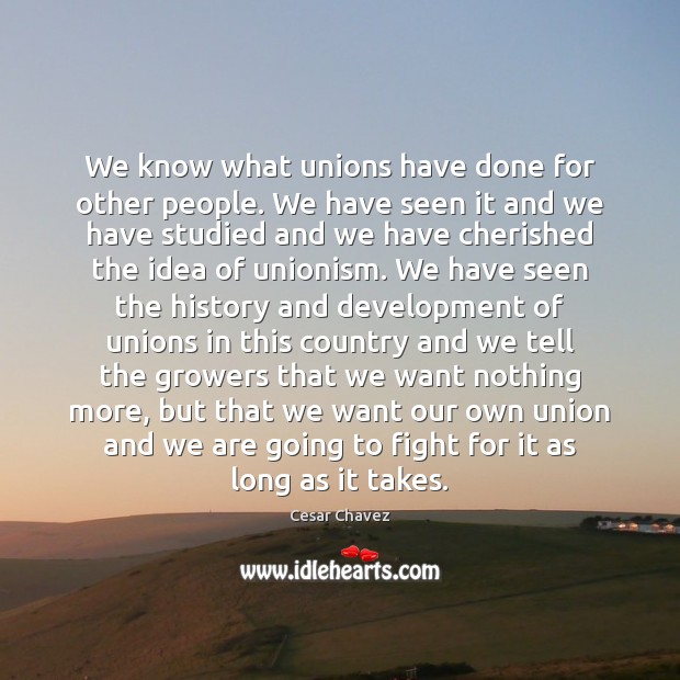 We know what unions have done for other people. We have seen Image